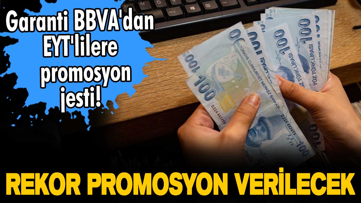 Garanti BBVA'dan EYT'lilere promosyon jesti! SSK, Bağ-Kur bütün emekliler dikkat! Mart ayı için rekor promosyon verilecek