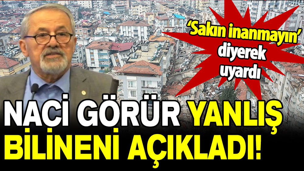 Naci Görür 'Sakın inanmayın' diyerek uyardı: Yanlış bilinen bilgiyi açıkladı!