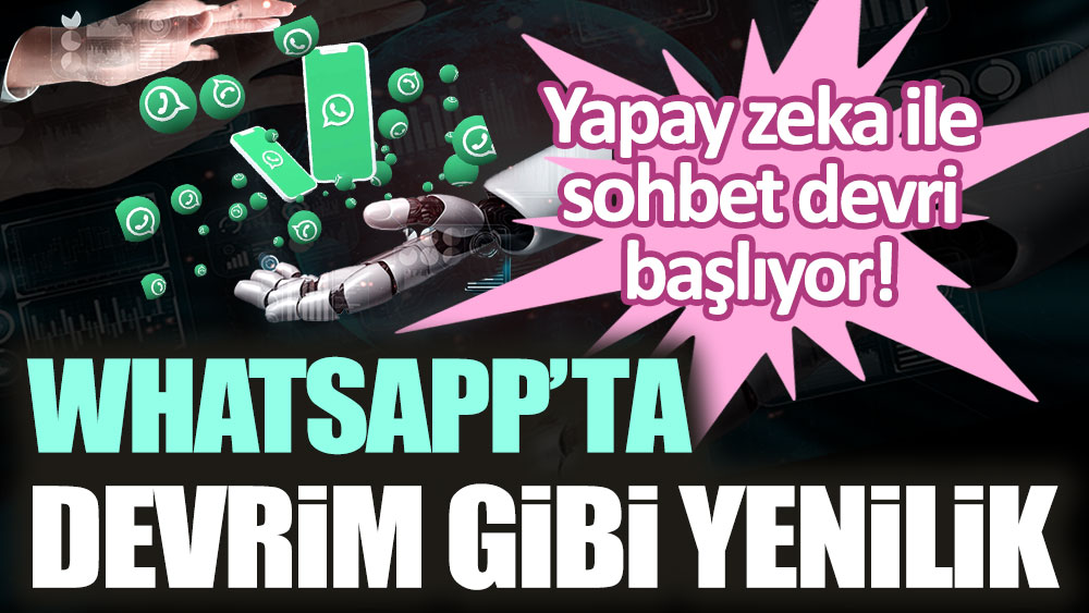 WhatsApp'ta devrim gibi yenilik! Yapay zeka ile sohbet devri başlıyor