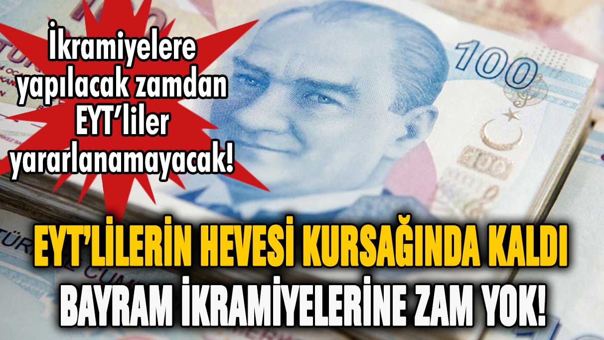 EYT'lilere bayram ikramiyesi şoku! Yapılacak zamdan yararlanamayacaklar