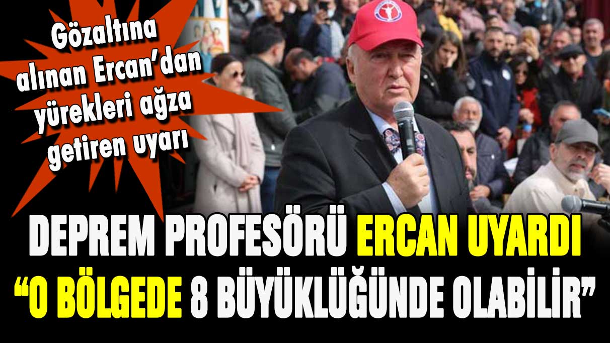 Ahmet Ercan'dan o bölge için ''8 büyüklüğünde deprem olabilir'' uyarısı