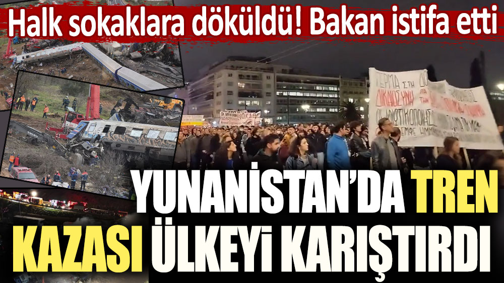 Halk sokaklara döküldü: Bakan istifa etti! Yunanistan'da tren kazası ülkeyi karıştırdı