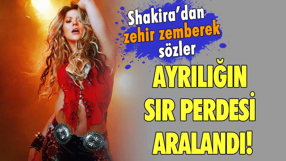 Ayrılığın sır perdesi aralandı! Shakira’dan zehir zemberek sözler