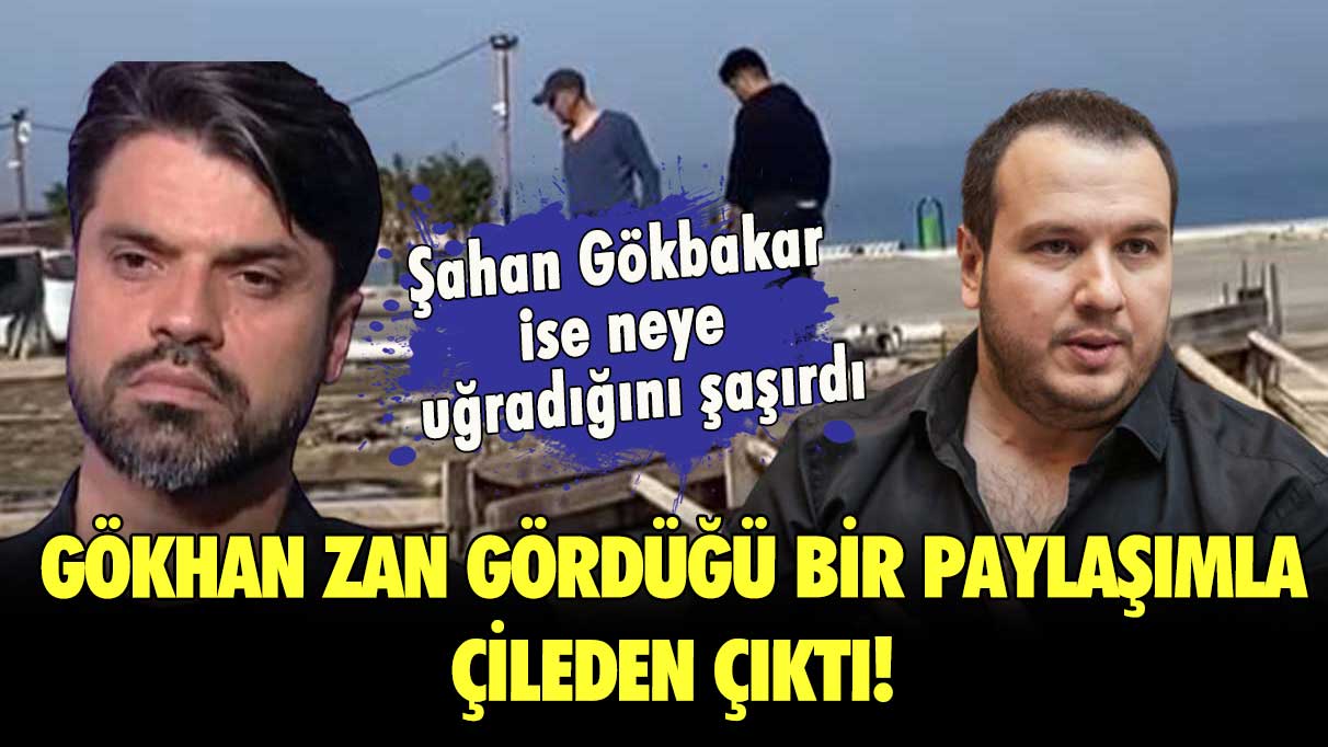 Gökhan Zan gördüğü bir paylaşımla çileden çıktı! Şahan Gökbakar ise gördükleri karşısında neye uğradığını şaşırdı