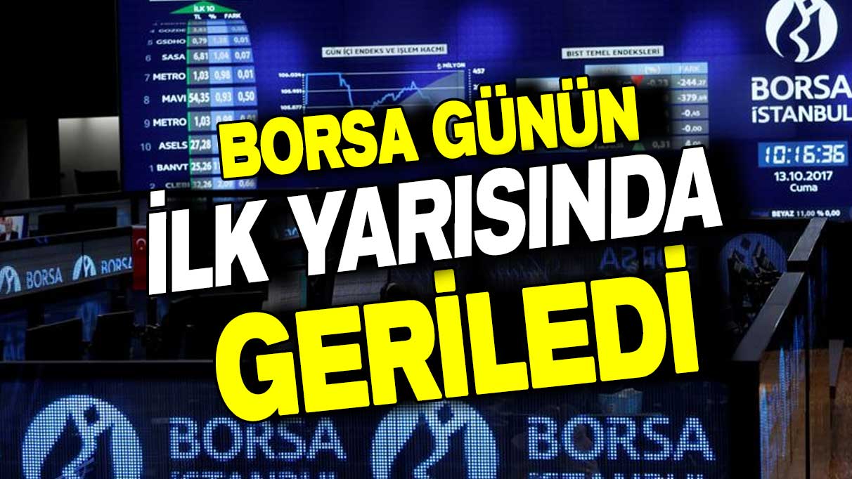 Borsa İstanbul günün ilk yarısında geriledi