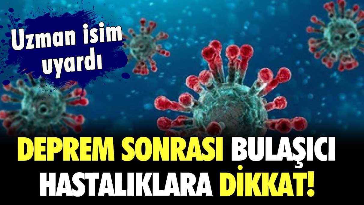 Deprem sonrası bulaşıcı hastalıklara dikkat! Uzman isim uyardı