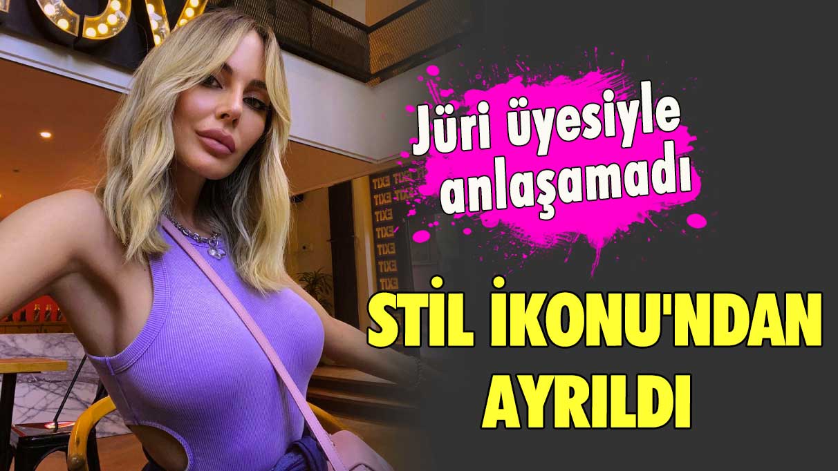 Jüri üyesiyle anlaşamayınca Stil İkonu'ndan ayrıldı!