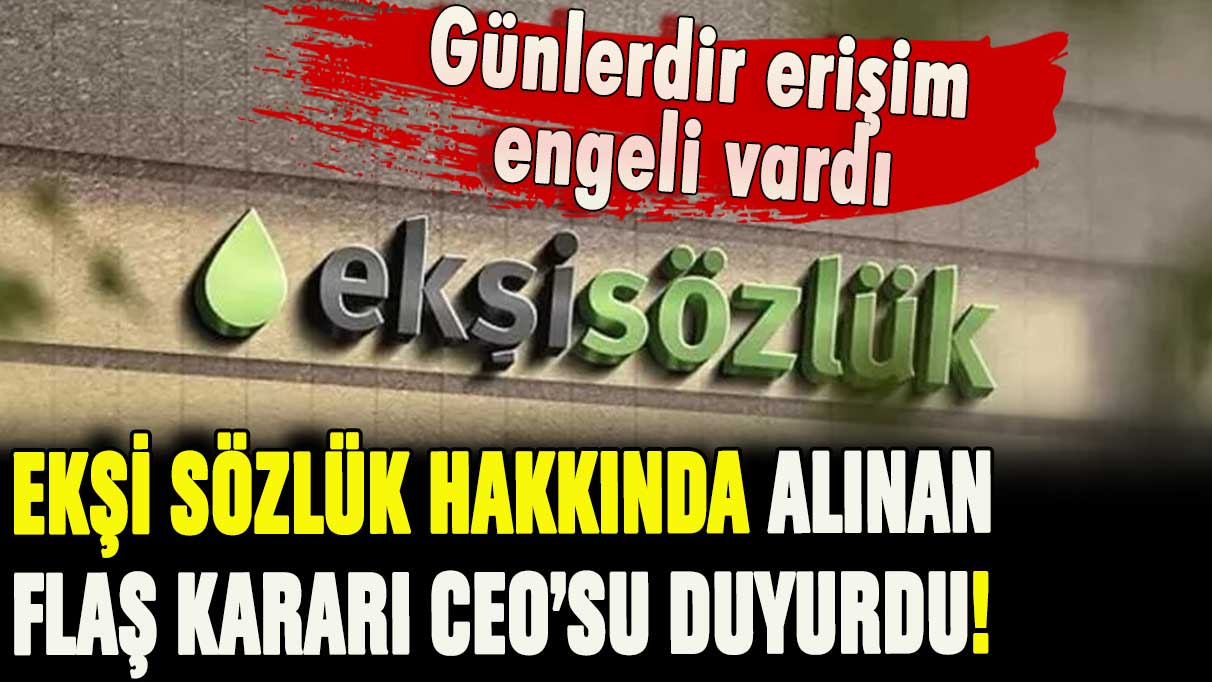 Erişim engeli getirilen Ekşi Sözlük hakkında flaş karar: CEO'su sosyal medyadan duyurdu