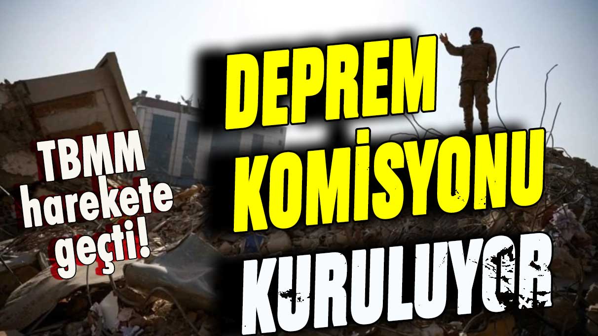 TBMM harekete geçti: Deprem Komisyonu kuruluyor!