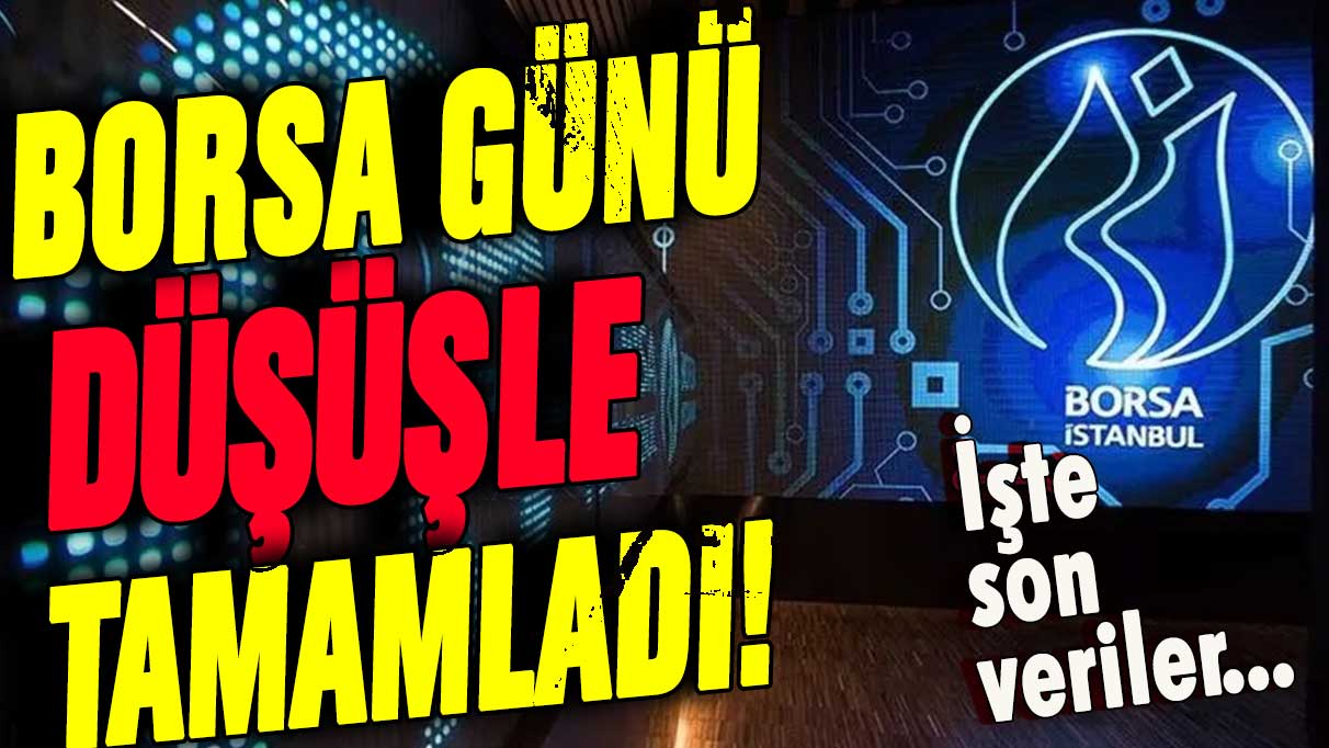 BİST günü düşüşle kapattı!