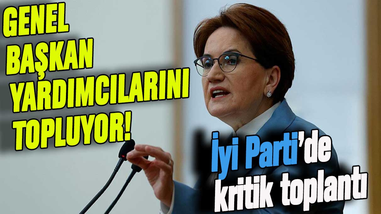 İYİ Parti'de kritik görüşme: Akşener kurmaylarını toplama kararı aldı