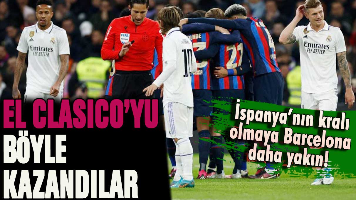 İspanya'nın kralı olmaya Barcelona daha yakın! El Clasio'yu böyle kazandılar