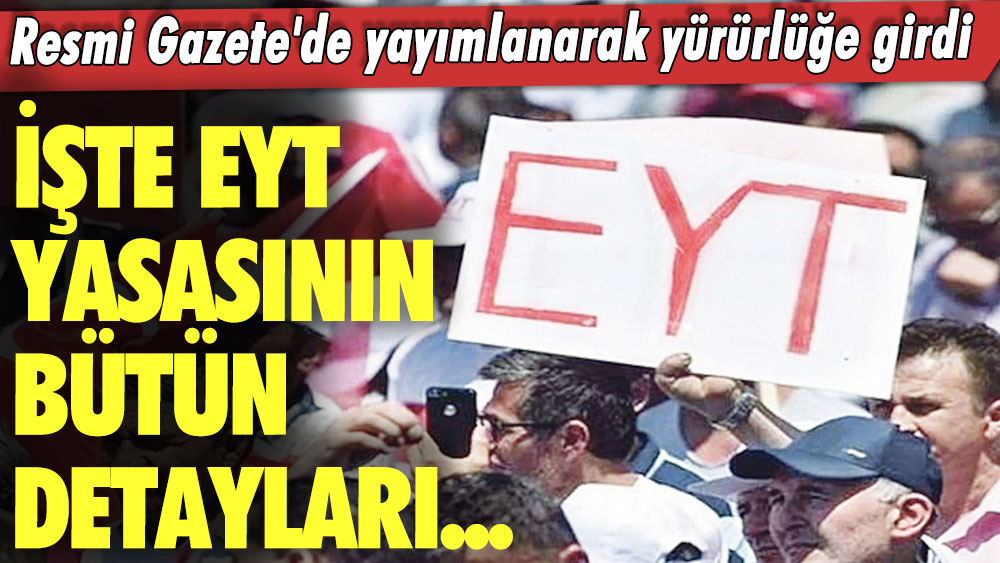  EYT Resmi Gazete'de yayımlanarak yürürlüğe girdi! İşte EYT yasasının bütün detayları