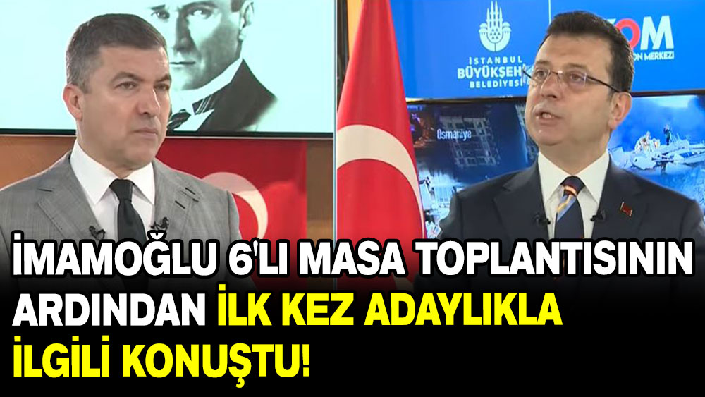 İmamoğlu 6'lı masa toplantısının ardından ilk kez adaylıkla ilgili konuştu!