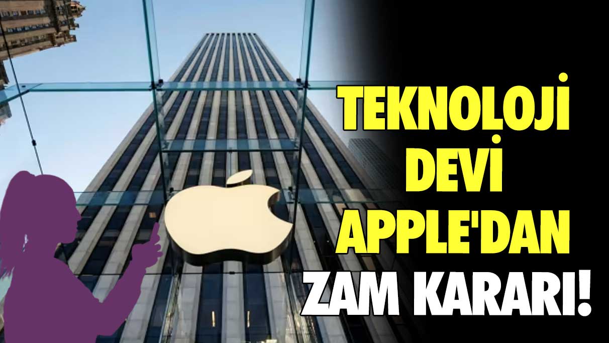 Teknoloji devi Apple'dan zam kararı