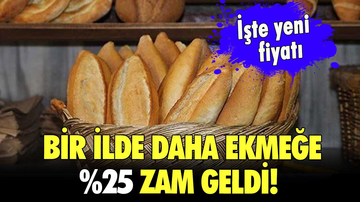 Bir ilde daha ekmeğe %25 zam geldi! İşte yeni fiyatı