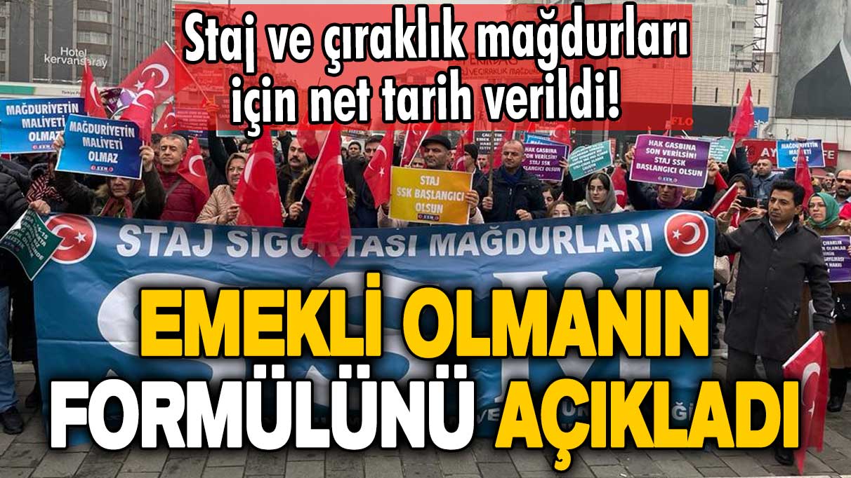 Staj ve çıraklık mağdurları için net tarih verildi! Emekli olmanın formülünü açıkladı