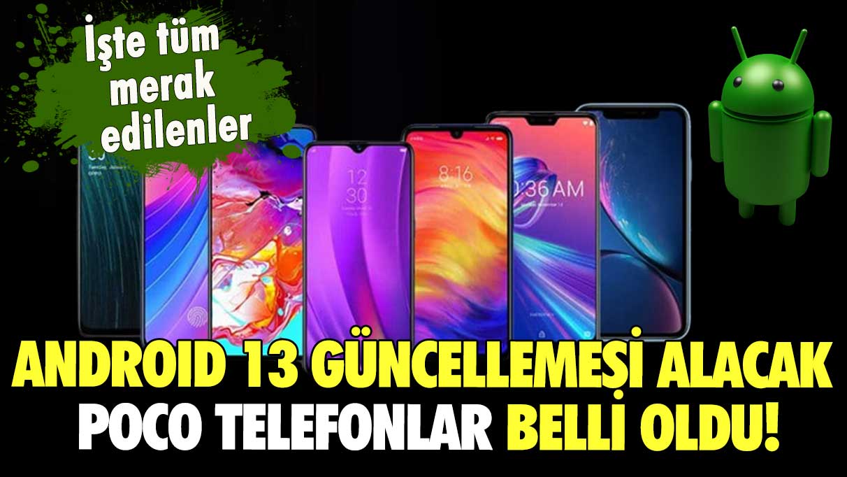 Android 13 güncellemesi alacak POCO telefonlar belli oldu!