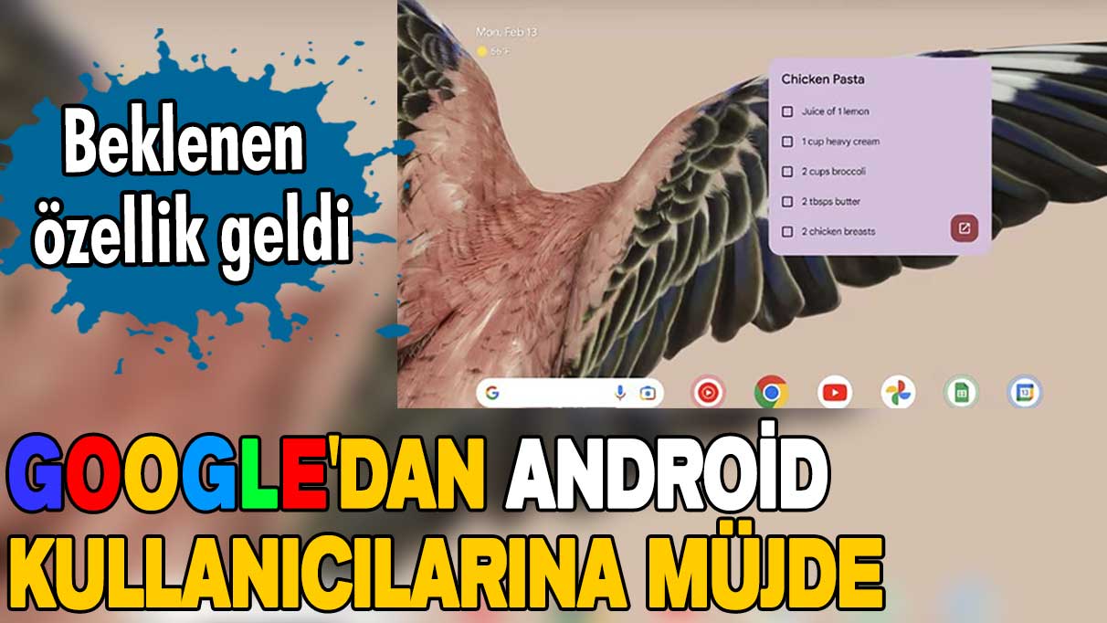 Google'dan Android kullanıcılarına müjde! Beklenen özellik geldi