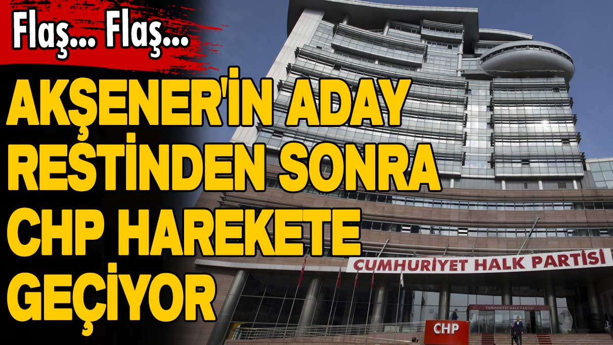 Flaş... Flaş...  Meral Akşener'in aday restinden sonra CHP harekete geçiyor