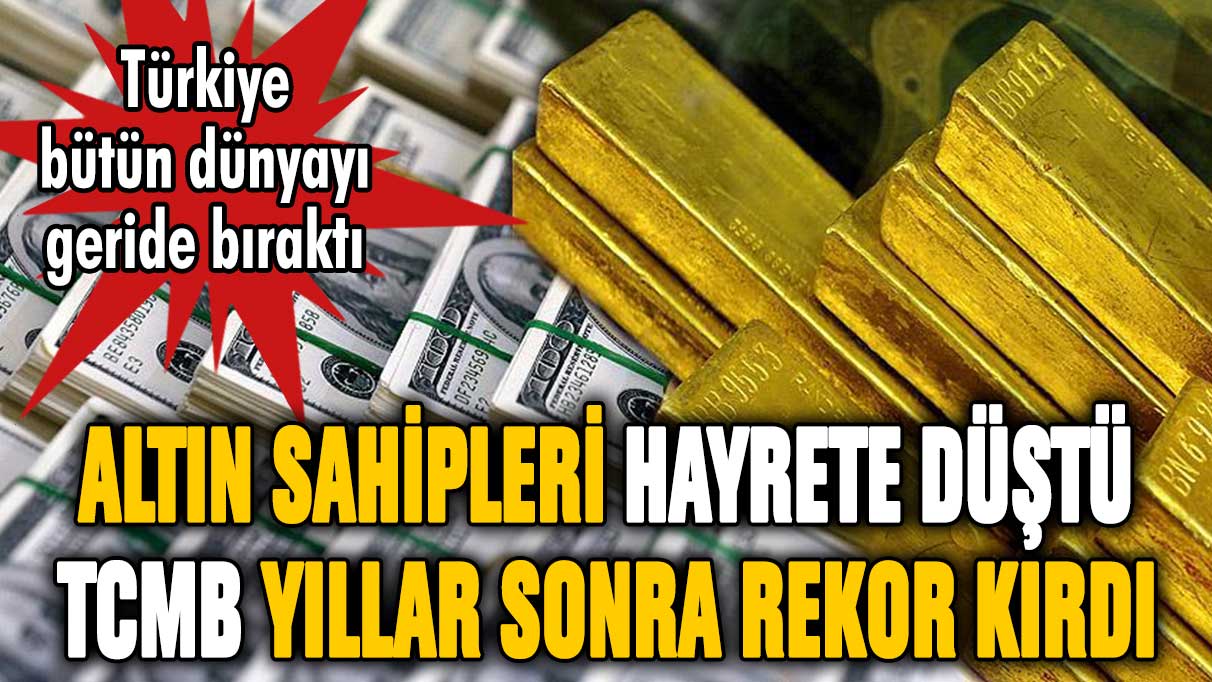 Altın sahipleri hayrete düştü! Türkiye'de yıllar sonra rekor kırıldı