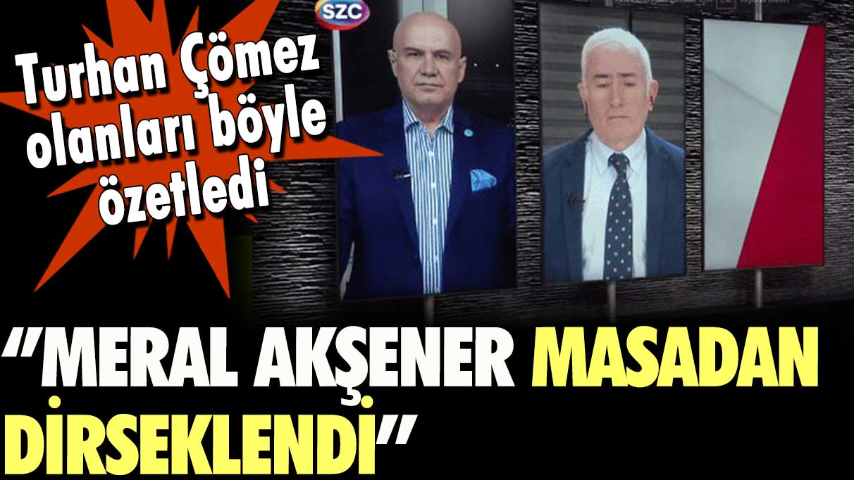 İYİ Partili Turhan Çömez olanları bu kelime ile özetledi: Meral Akşener masadan dirseklendi