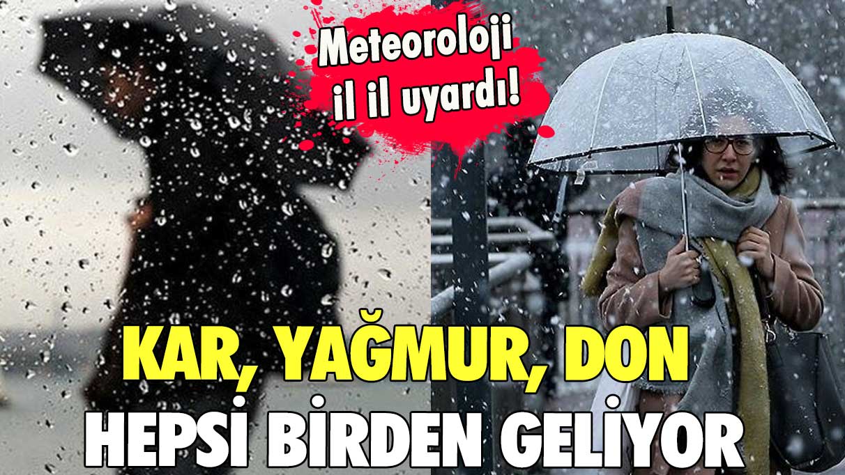 Meteoroloji il il uyardı! Kar, yağmur, don hepsi birden geliyor