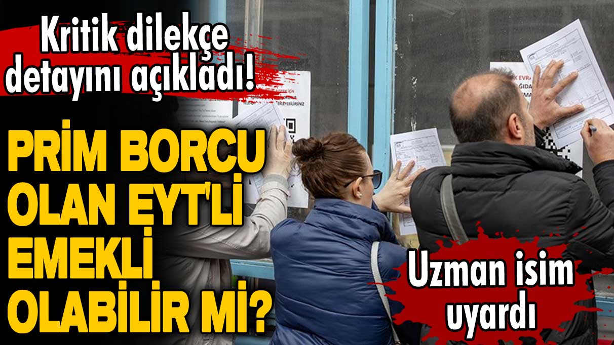 Prim borcu olan EYT'li emekli olabilir mi? Kritik dilekçe detayını açıkladı! Uzman isim uyardı emekliliğiniz iptal olabilir