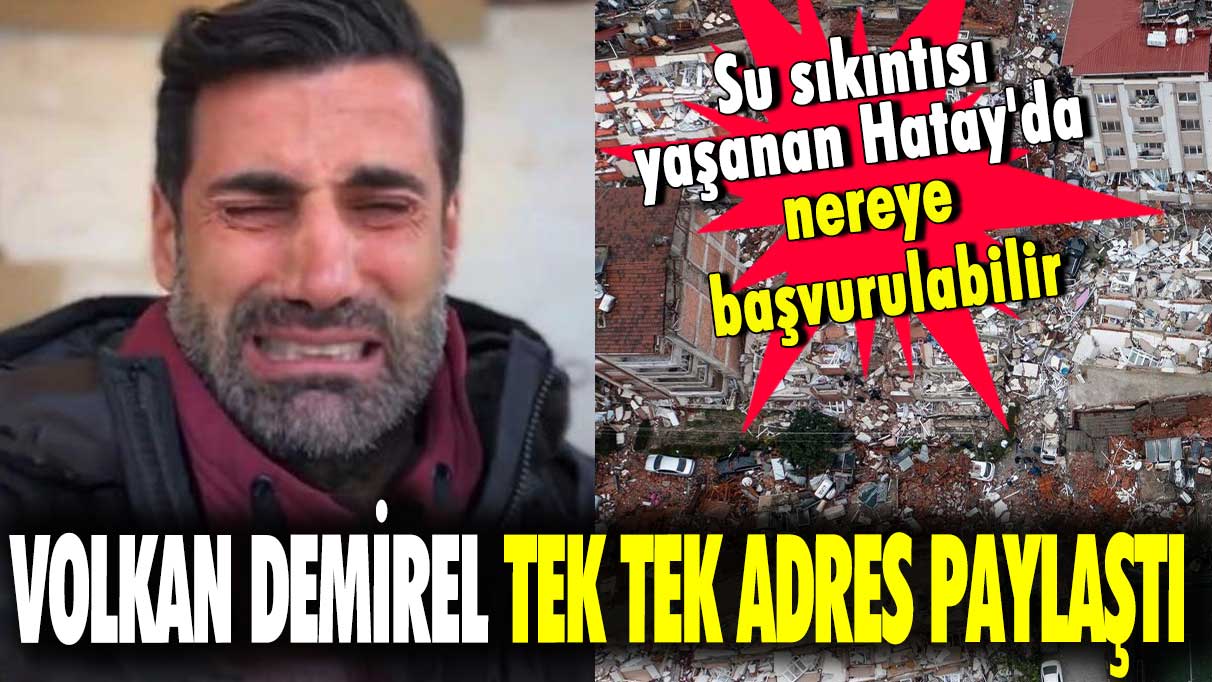 Su sıkıntısı yaşanan Hatay'da nereye başvurulabilir! Volkan Demirel tek tek adres paylaştı