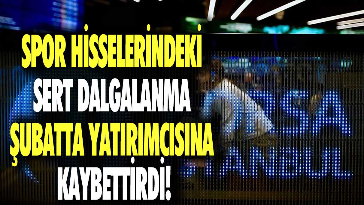 Spor hisselerindeki sert dalgalanma şubatta yatırımcısına kaybettirdi!