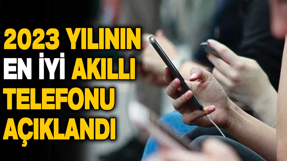 2023 yılının en iyi akıllı telefonu açıklandı