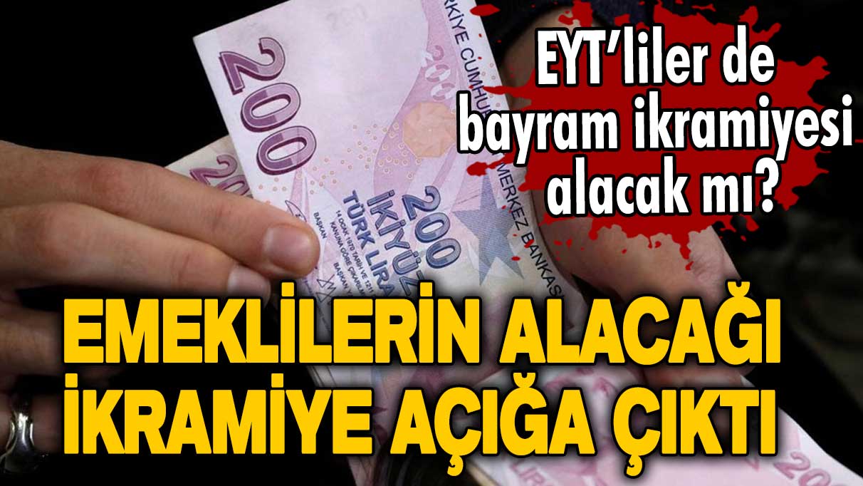 EYT’liler de bayram ikramiyesi alacak mı? Emeklilerin alacağı ikramiye açığa çıktı