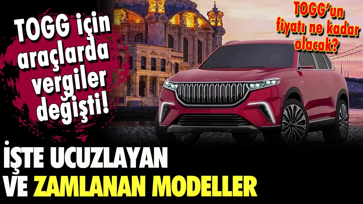 TOGG için vergiler değişti! İşte ucuzlayan ve zamlanan modeller