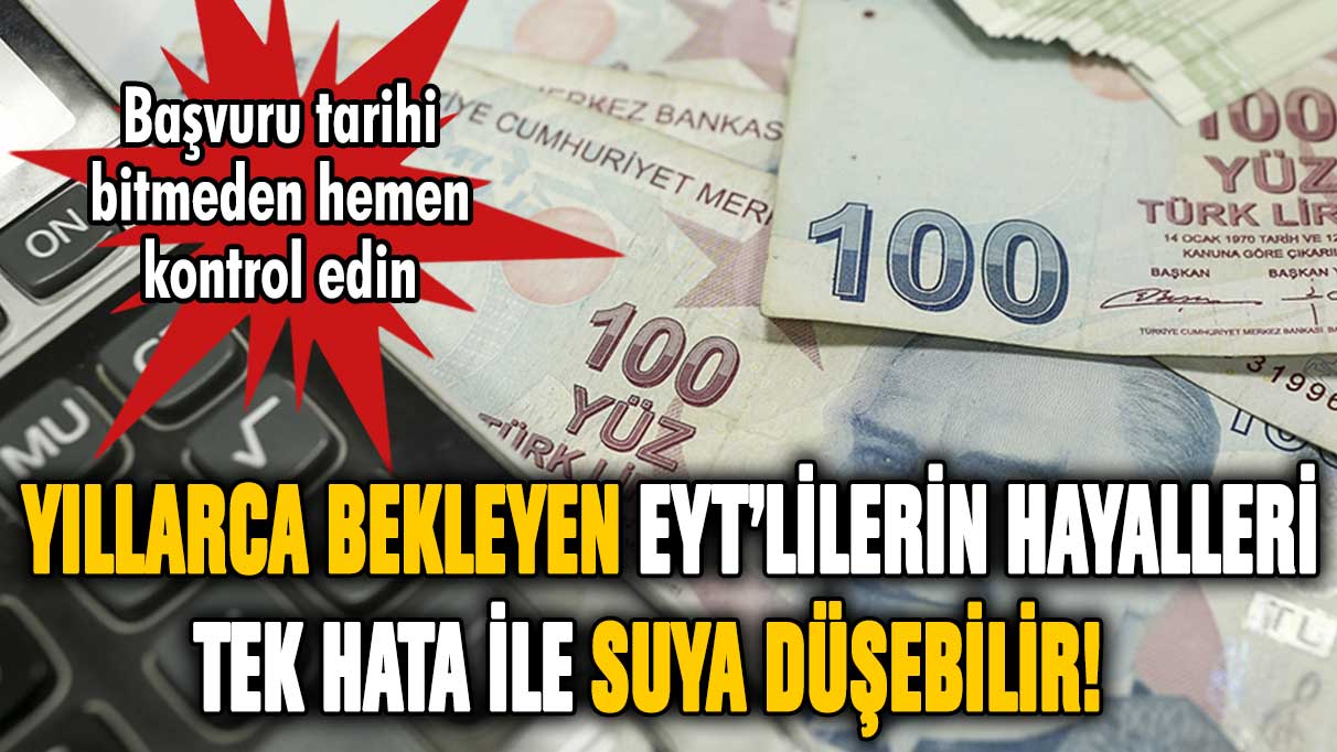 Milyonlarca EYT'liyi ilgilendiriyor! Emeklilikte bu başvurular geçersiz sayılacak