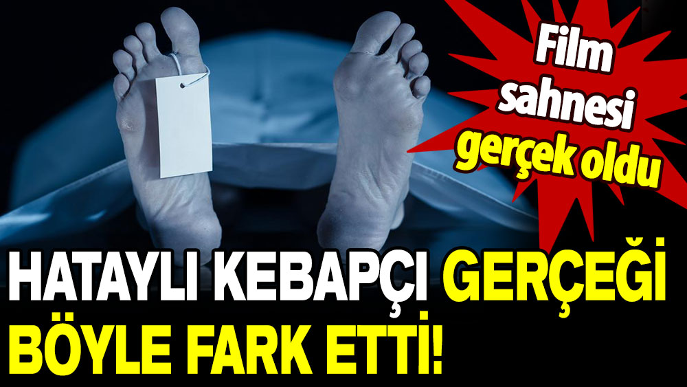 Film sahnesi gerçek oldu: Hataylı kebapçı mucize gerçeği böyle fark etti!