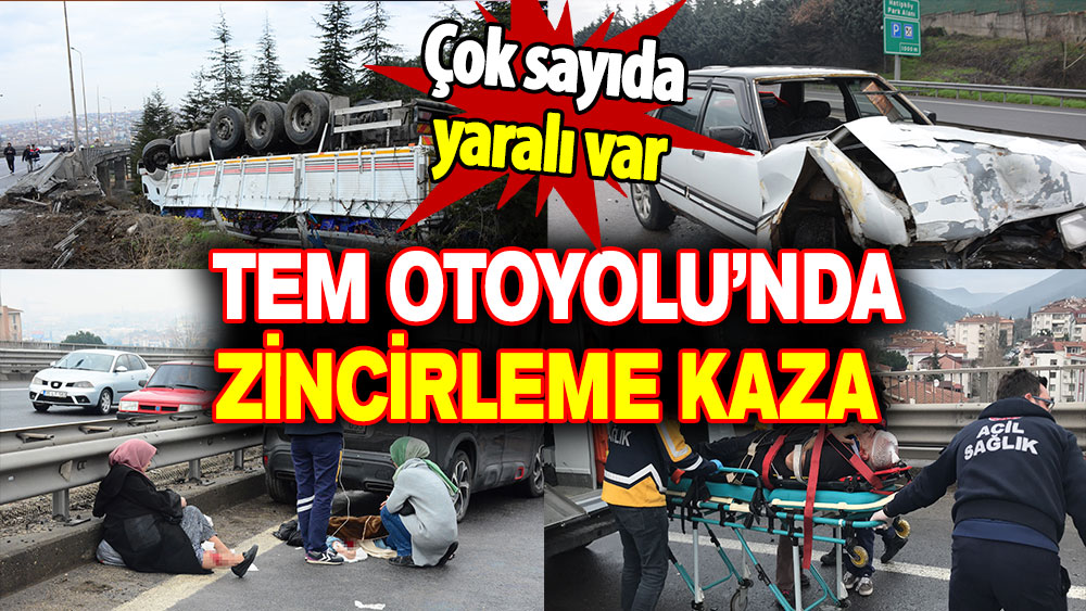 TEM Otoyolu’nda zincirleme kaza: Çok sayıda yaralı var!