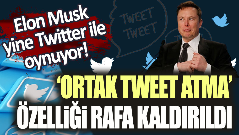 Elon Musk yine Twitter ile oynuyor! Ortak tweet atma özelliğini rafa kaldırdı