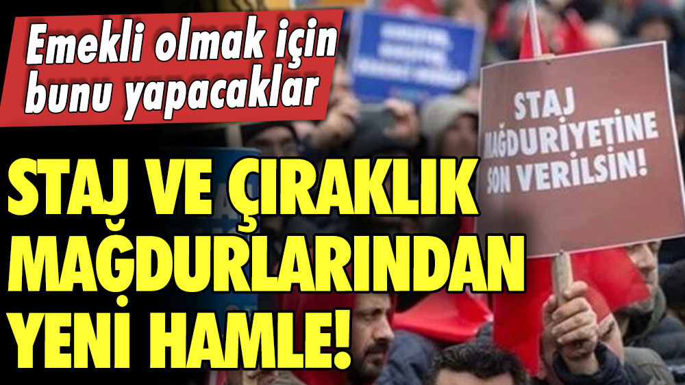 Staj ve çıraklık mağdurlarından yeni hamle! Emekli olmak için bunu yapacaklar