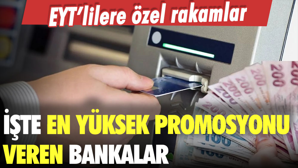 EYT sonrası paylaştılar: İşte EYT'liye en yüksek promosyonu veren bankalar