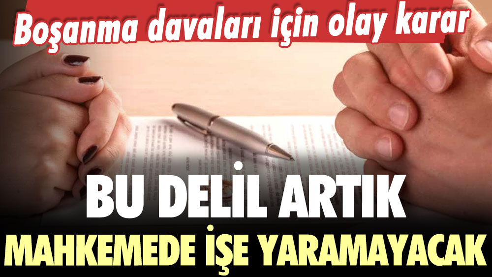 Boşanma davaları için Yargıtay'dan çarpıcı karar: Bu delil artık işe yaramayacak!