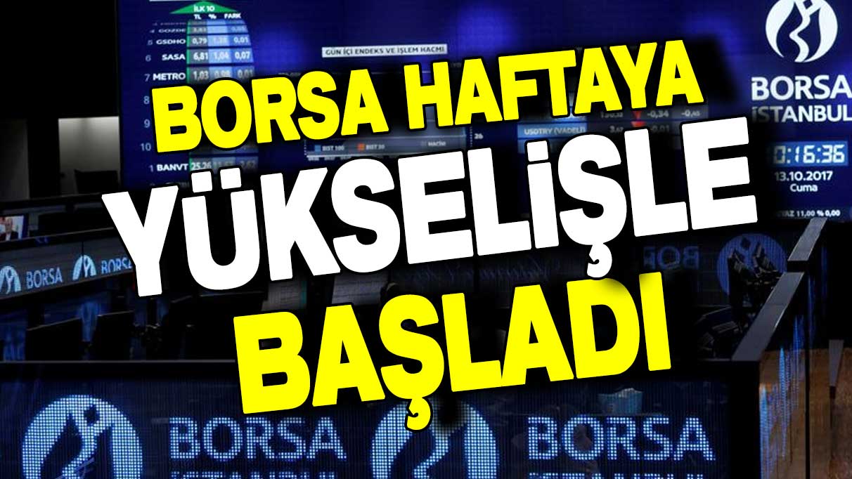 Borsa haftaya yükselişle başladı