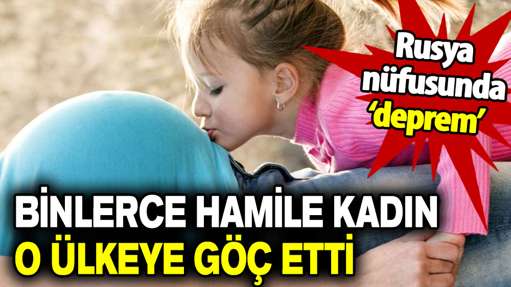 Rusya nüfusunda deprem: Binlerce hamile kadın o ülkeye göç etti!