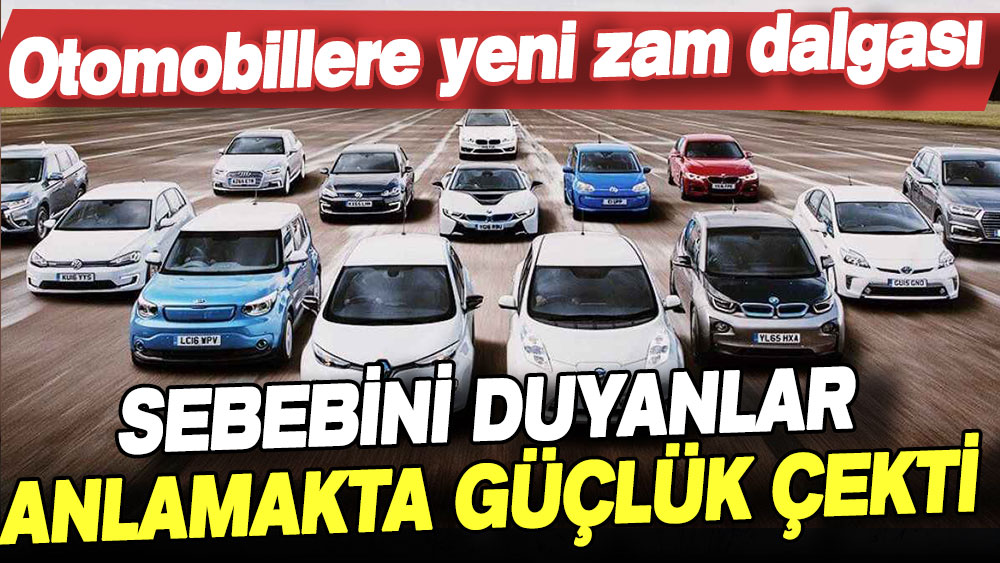 Otomobillere yeni zam dalgası! Sebebini duyanlar anlamakta güçlük çekti