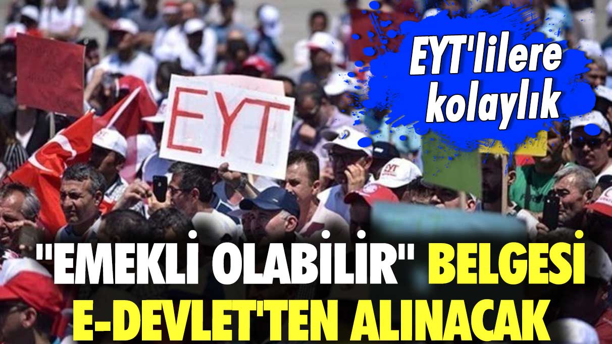 EYT'lilere kolaylık "Emekli Olabilir" belgesi e-devlet'ten alınacak