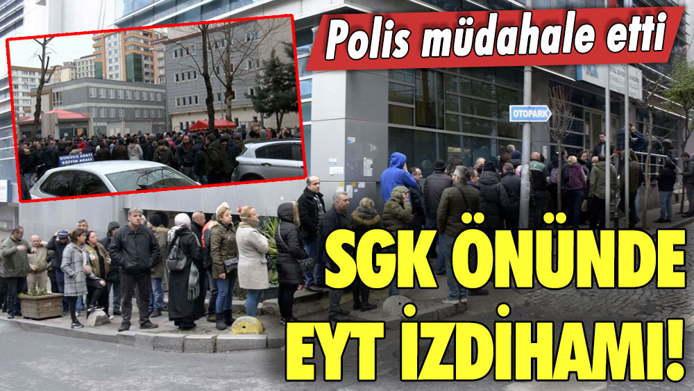 SGK önünde EYT izdihamı! Polis müdahale etti