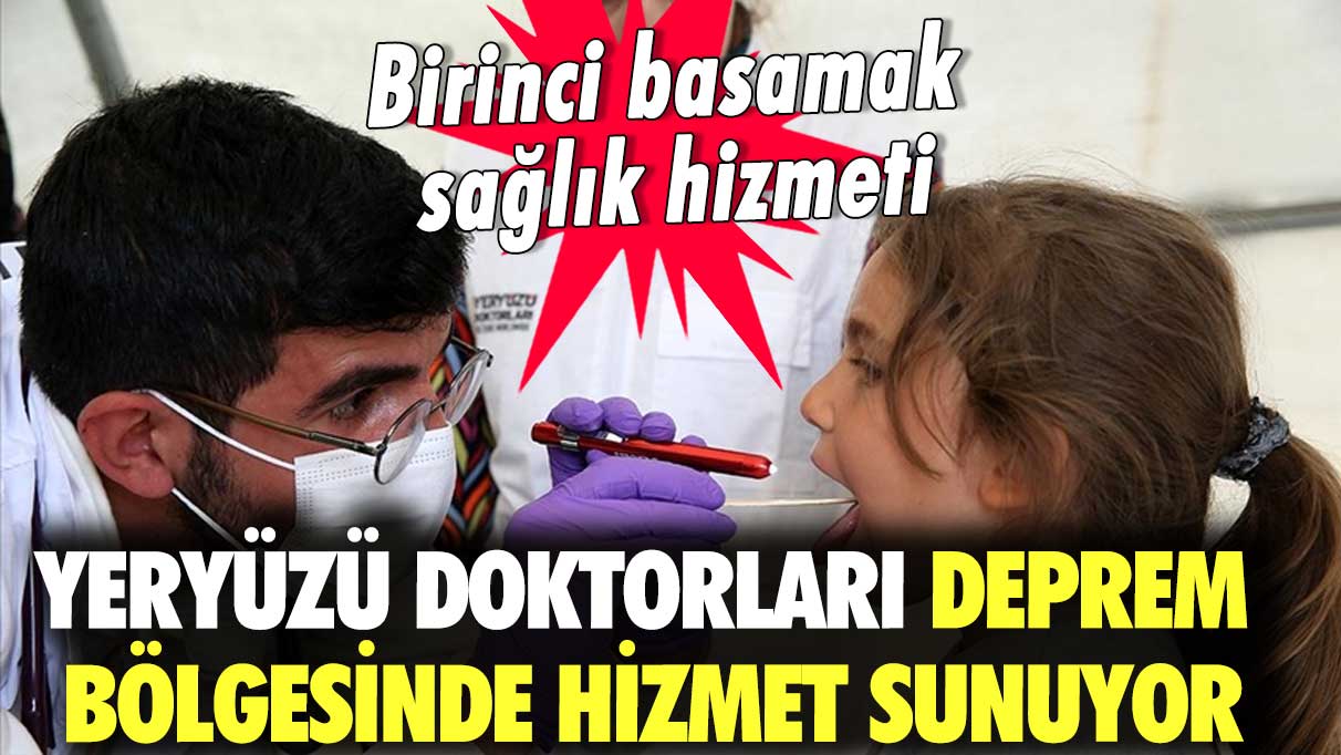 Yeryüzü Doktorları deprem bölgesinde hizmet sunuyor! Birinci basamak sağlık hizmeti