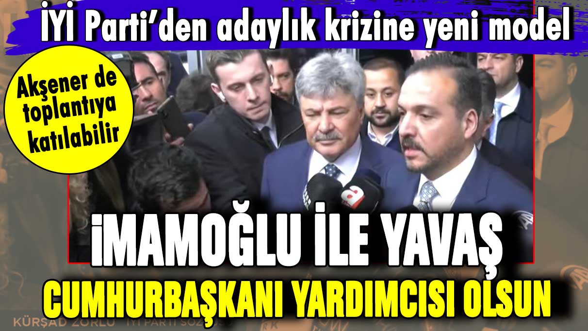 Son dakika...Kürşat Zorlu açıkladı! Adaylık krizine İYİ Parti'den yeni model: İmamoğlu ile Yavaş Cumhurbaşkanı Yardımcısı olsun