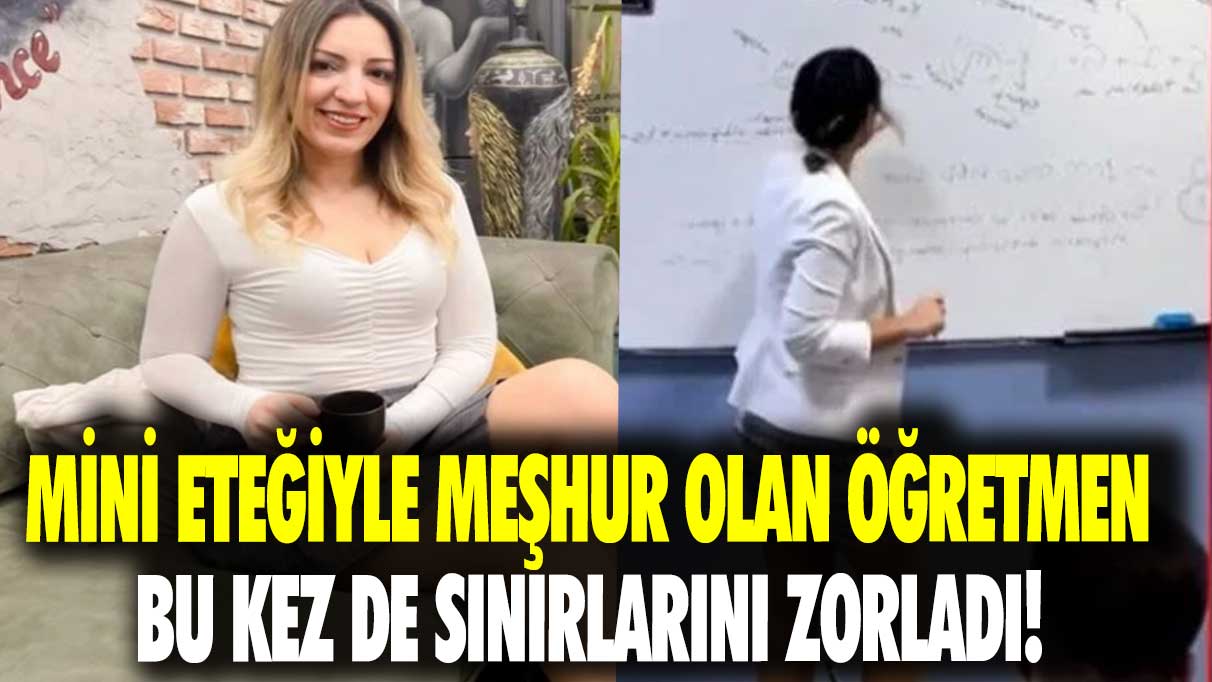 Mini eteğiyle meşhur olan öğretmen bu kez de sınırlarını zorladı!