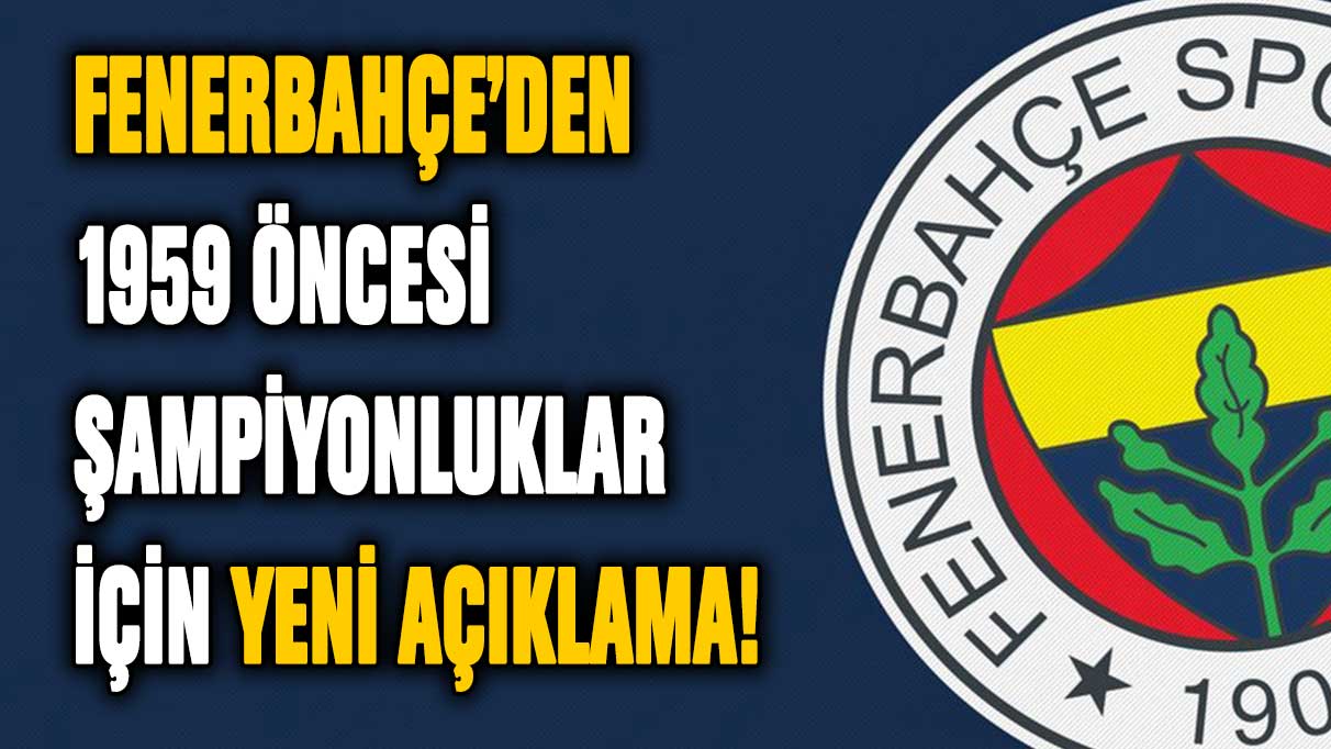 Fenerbahçe'den 1959 öncesi şampiyonluklar için kritik açıklama!