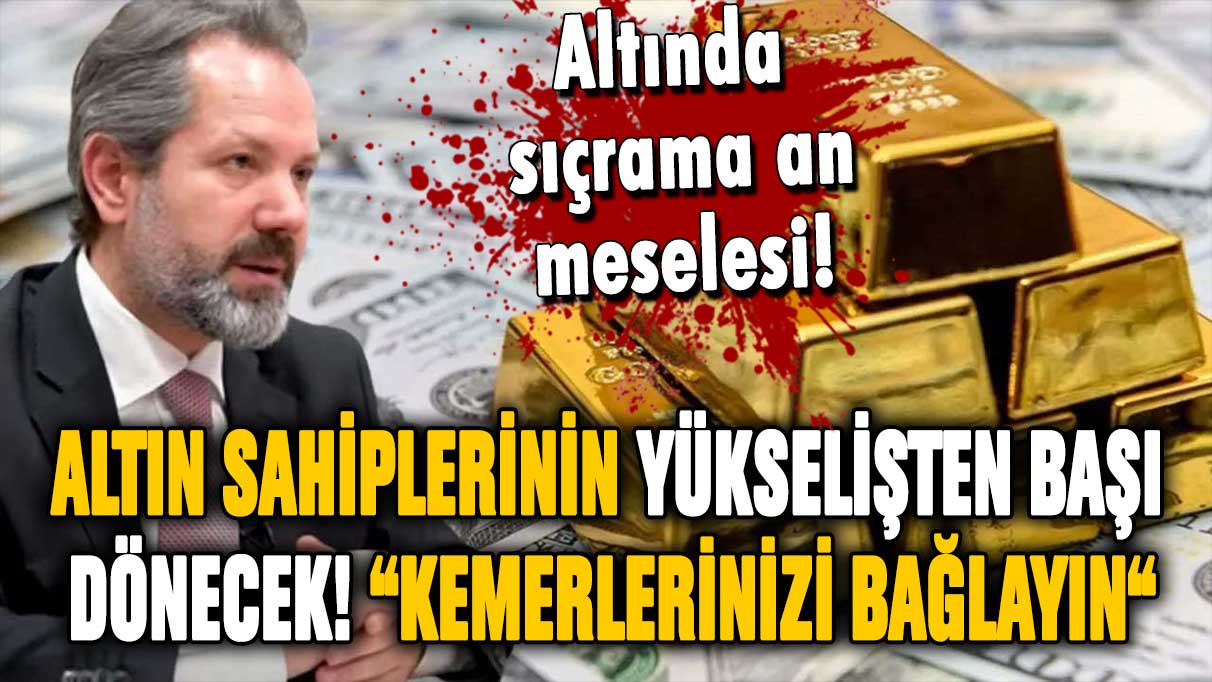 İslam Memiş altın sahiplerine seslendi: Yükselişten başınız dönecek!